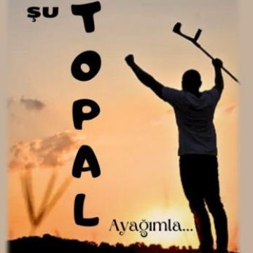 ŞU TOPAL AYAĞIMLA