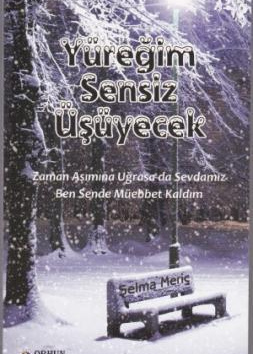 YÜREĞİM SENSİZ ÜŞÜYECEK