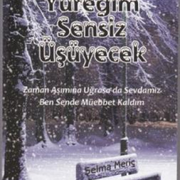 YÜREĞİM SENSİZ ÜŞÜYECEK