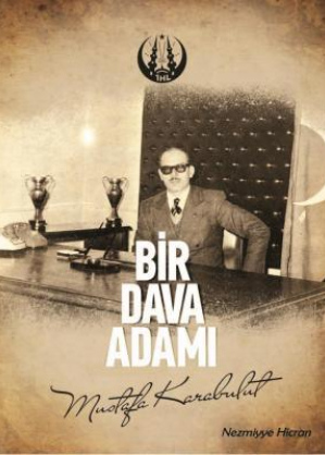 BİR DAVA ADAMI MUSTAFA KARABULUT