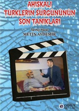 AHISKALI TÜRKLERİN SÜRGÜNÜNÜN SON TANIKLARI