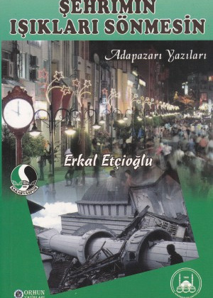 ŞEHRİMİN IŞIKLARI SÖNMESİN / Adapazarı Yazıları