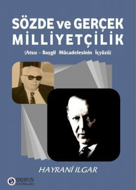 SÖZDE ve GERÇEK MİLLİYETÇİLİK - Atsız - Başgil Mücadelesinin İçyüzü