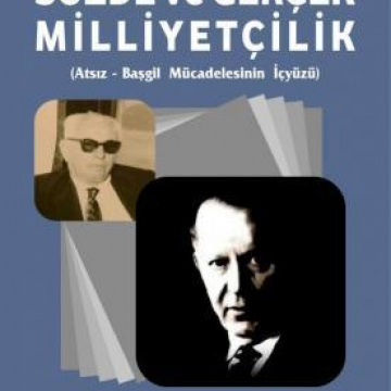 SÖZDE ve GERÇEK MİLLİYETÇİLİK - Atsız - Başgil Mücadelesinin İçyüzü